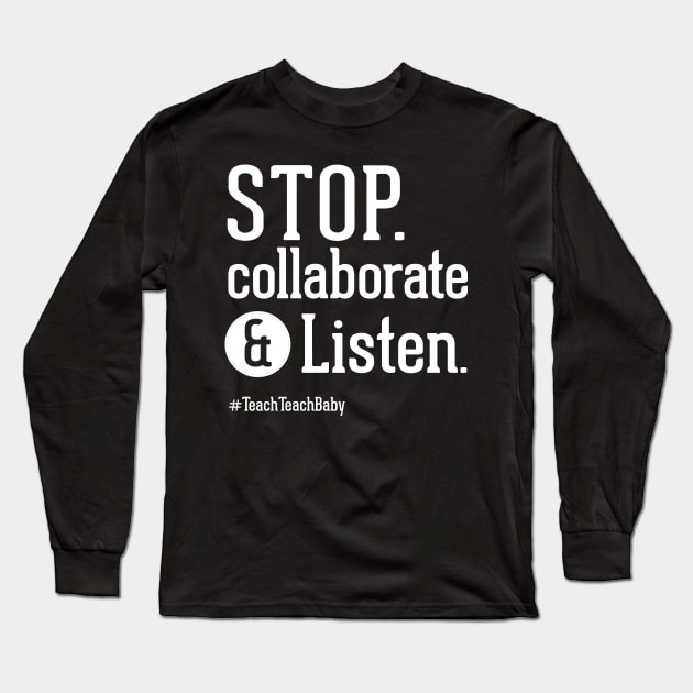 Stop Collaborate and Listen Teacher Shirt Long Sleeve T-Shirt by Boots